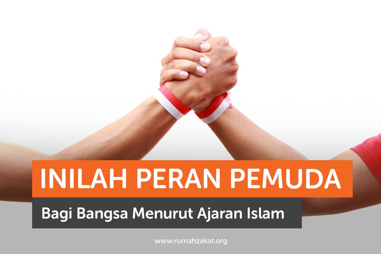 Inilah Peran Pemuda Bagi Bangsa Menurut Ajaran Islam