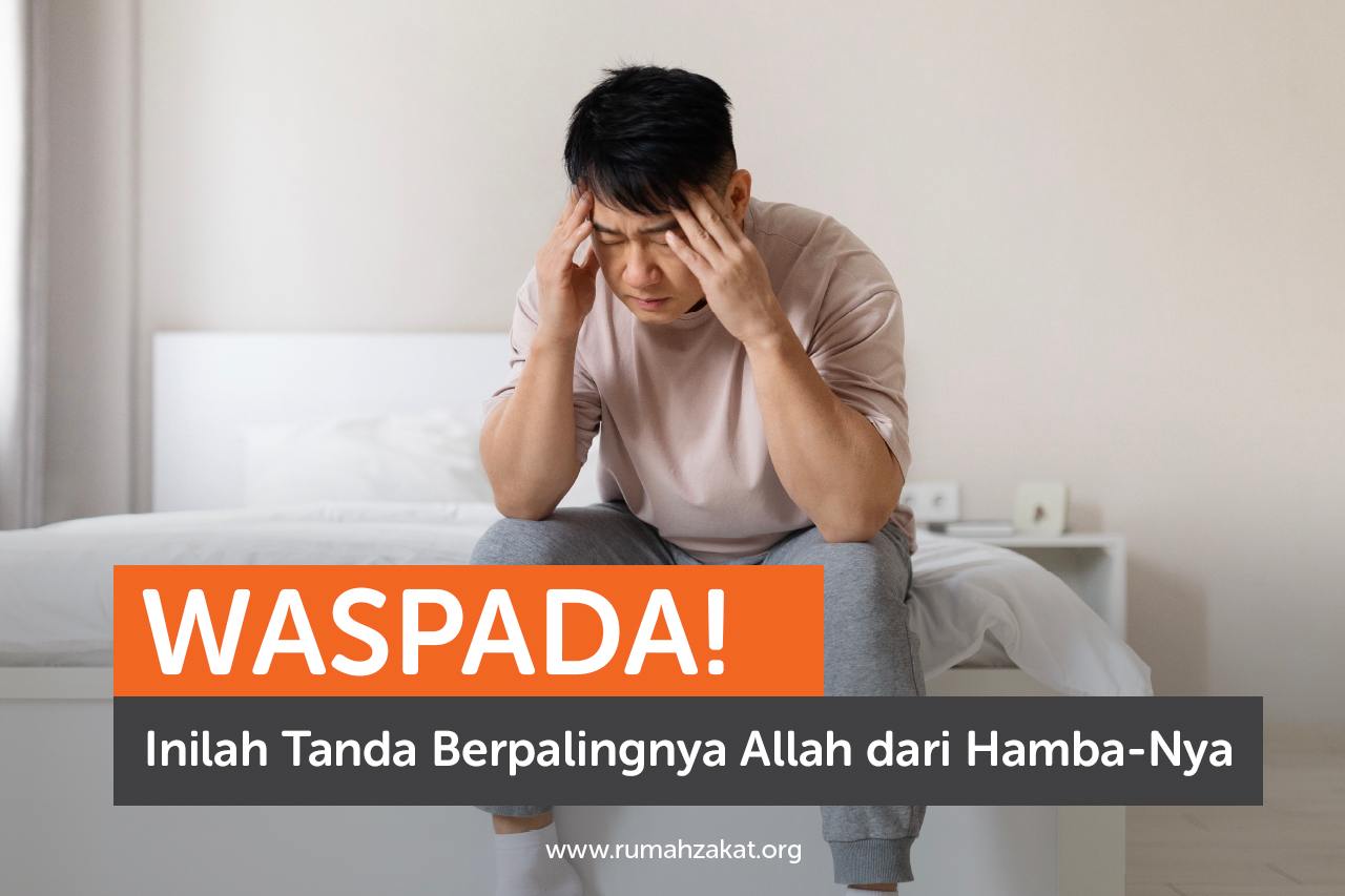 Waspada! Inilah Tanda Berpalingnya Allah dari Hamba-Nya