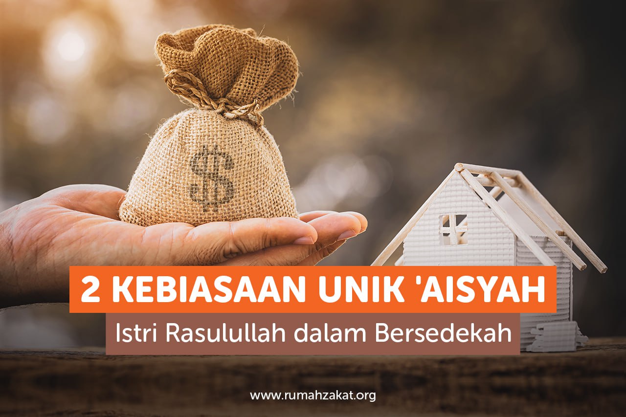 2 Kebiasaan Unik ‘Aisyah, Istri Rasulullah saw., dalam Bersedekah 2 Kebiasaan Unik ‘Aisyah, Istri Rasulullah saw., dalam Bersedekah