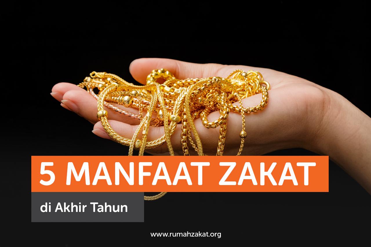5 Manfaat Zakat di Akhir Tahun 5 Manfaat Zakat di Akhir Tahun