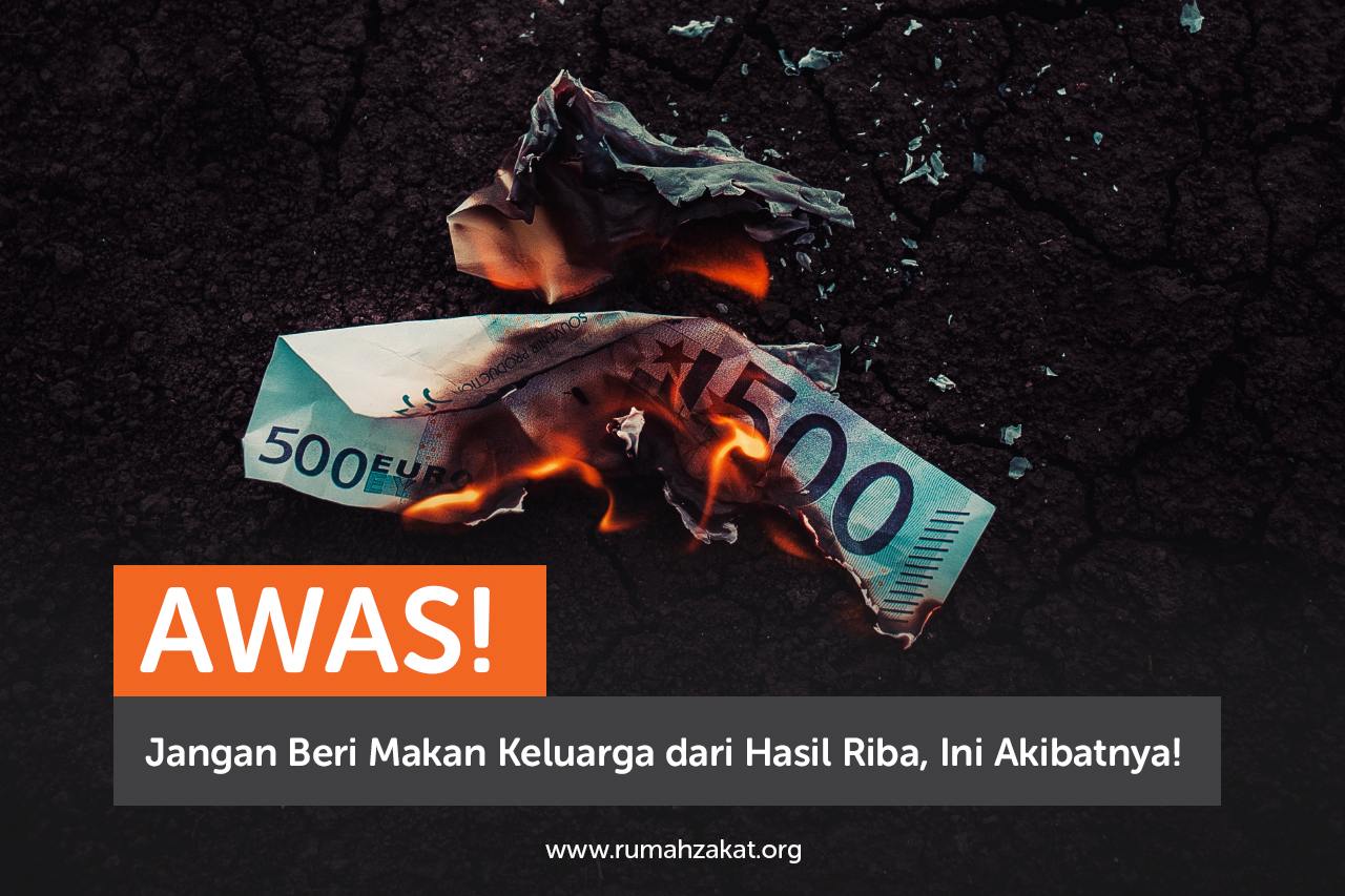 Awas! Jangan Beri Makan Keluarga dari Hasil Riba, Ini Akibatnya!