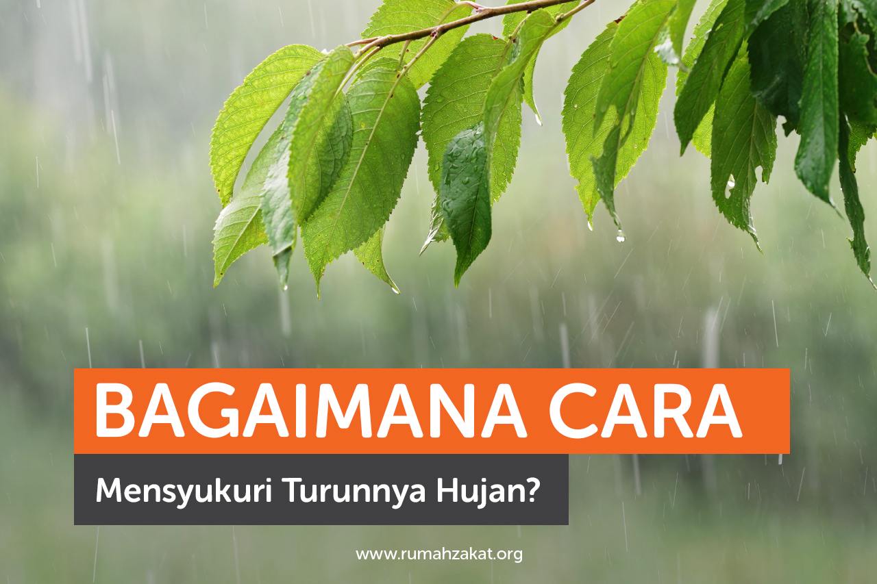 Bagaimana Cara Mensyukuri Turunnya Hujan?