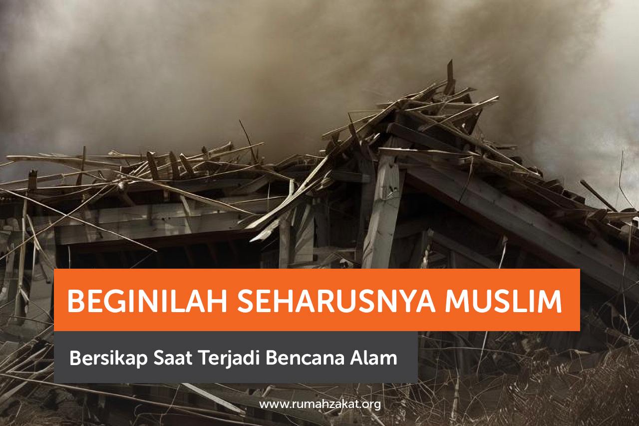Beginilah Seharusnya Muslim Bersikap Saat Terjadi Bencana Alam