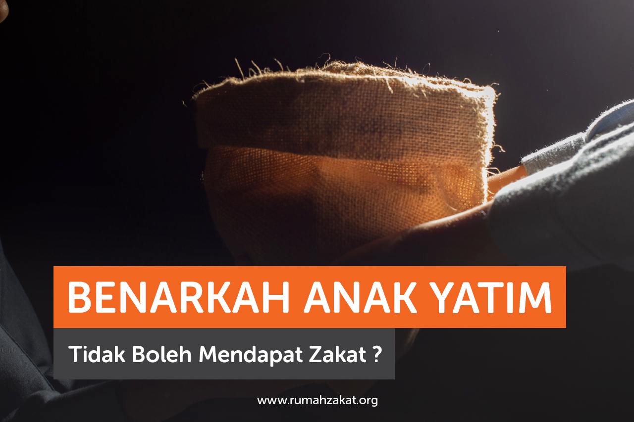 Benarkah Anak Yatim Tidak Boleh Mendapat Zakat