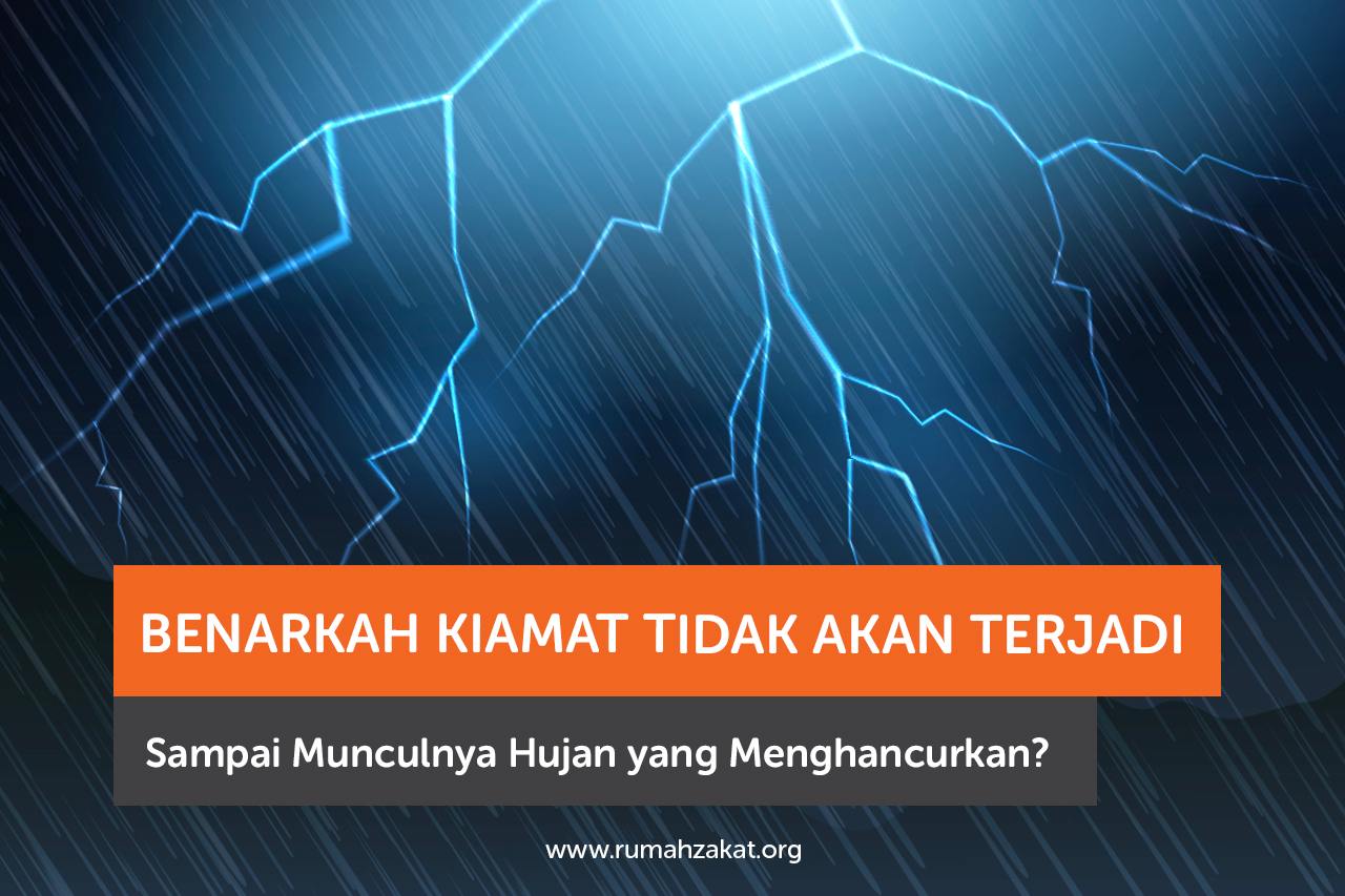 Benarkah Kiamat Tidak Akan Terjadi Sampai Munculnya Hujan yang Menghancurkan Benarkah Kiamat Tidak Akan Terjadi Sampai Munculnya Hujan yang Menghancurkan
