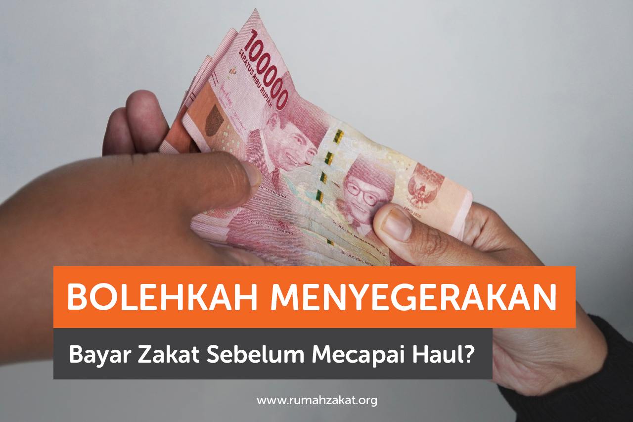 Bolehkah Menyegerakan Bayar Zakat Sebelum Mecapai Haul?