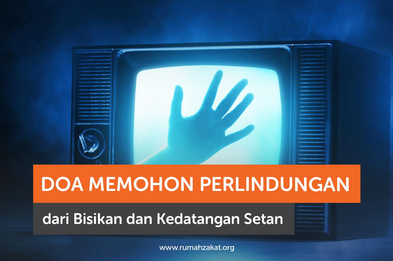 Doa Memohon Perlindungan dari Bisikan dan Kedatangan Setan