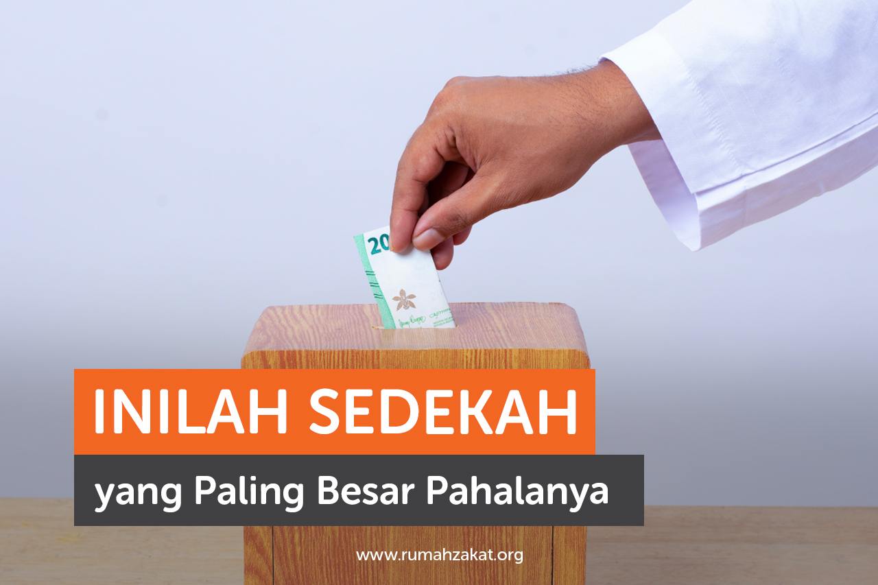 Inilah Sedekah yang Paling Besar Pahalanya