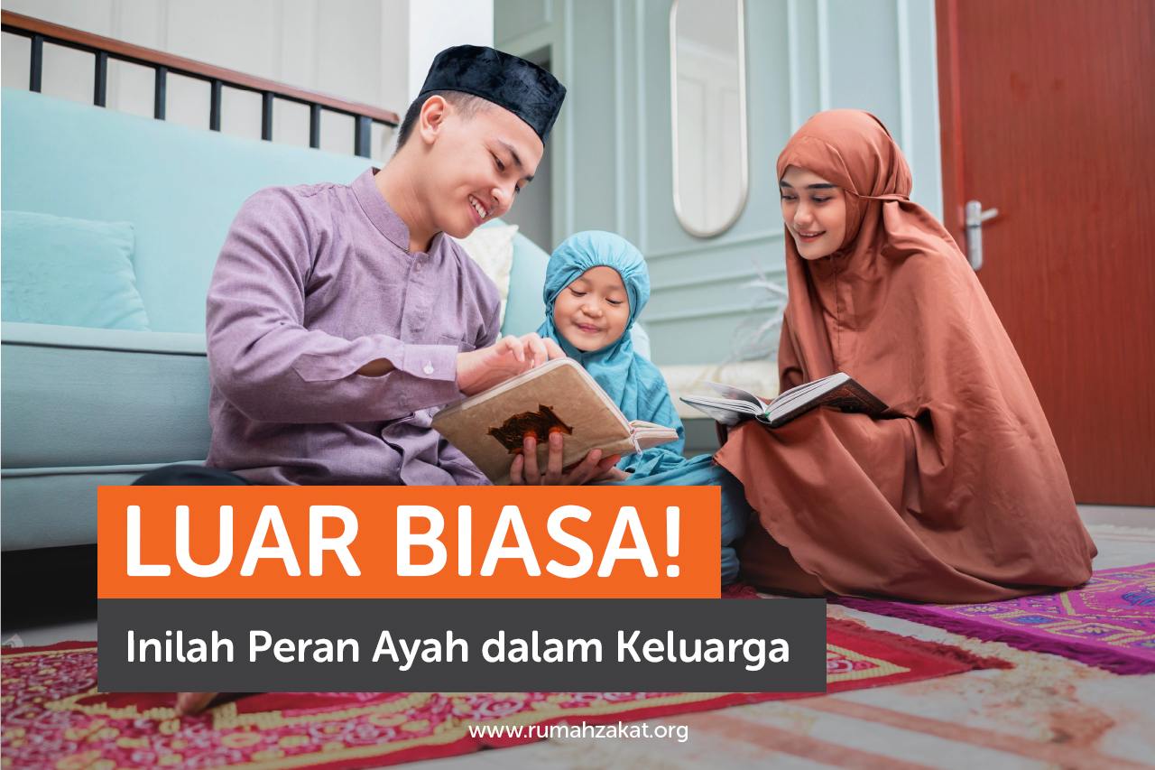 Luar Biasa! Inilah Peran Ayah dalam Keluarga