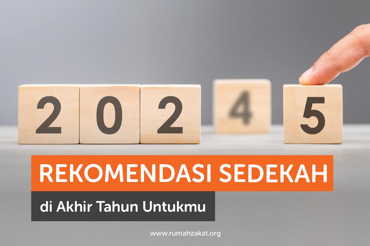 Rekomendasi Sedekah di Akhir Tahun Untukmu Rekomendasi Sedekah di Akhir Tahun Untukmu
