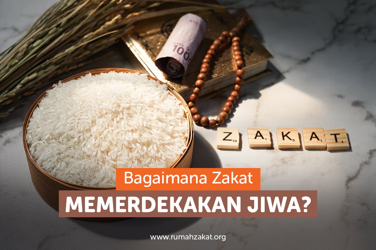 Bagaimana Zakat Memerdekakan Jiwa Bagaimana Zakat Memerdekakan Jiwa