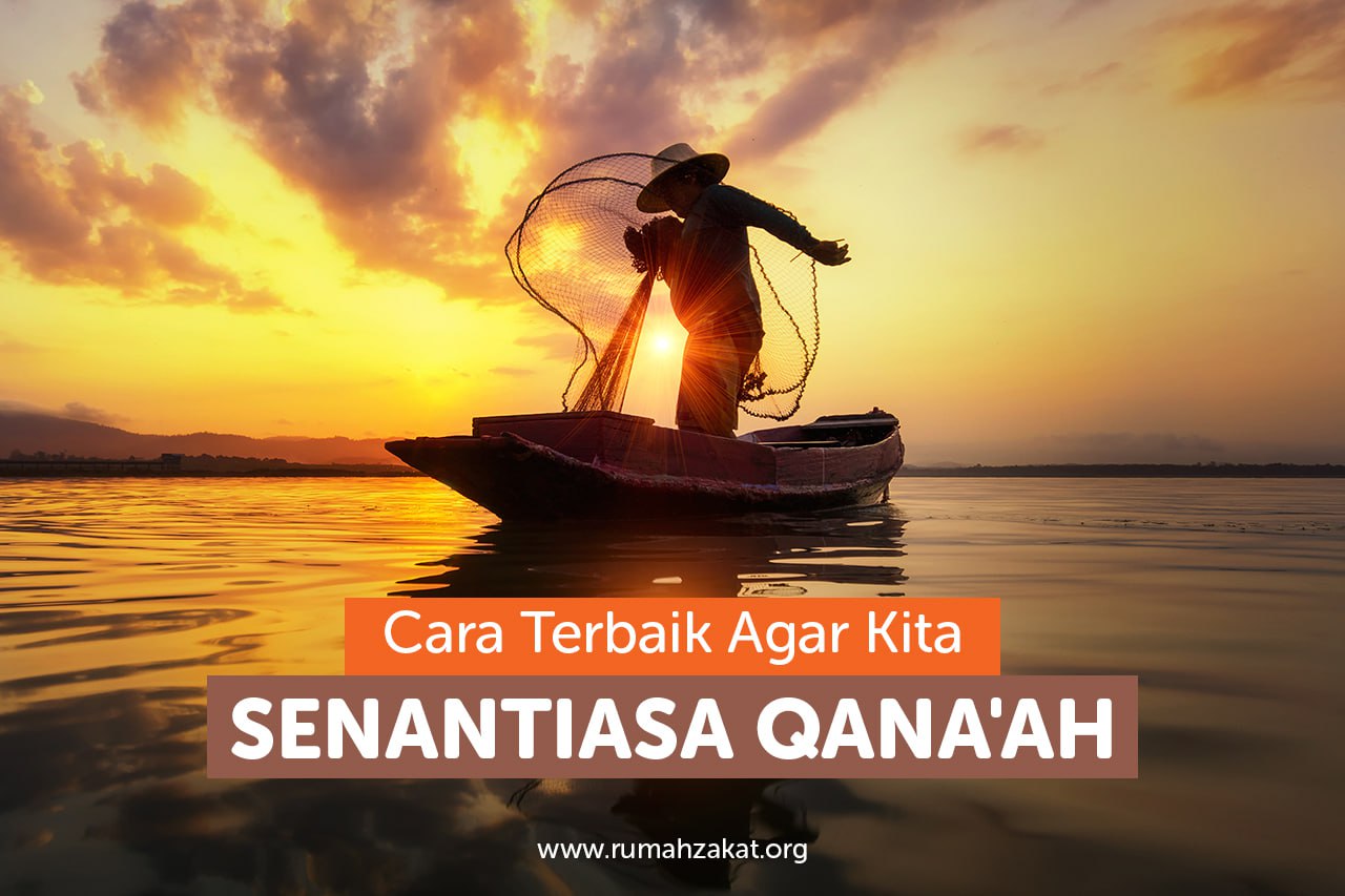 Cara Terbaik Agar Kita Senantiasa Qana’ah Cara Terbaik Agar Kita Senantiasa Qana'ah
