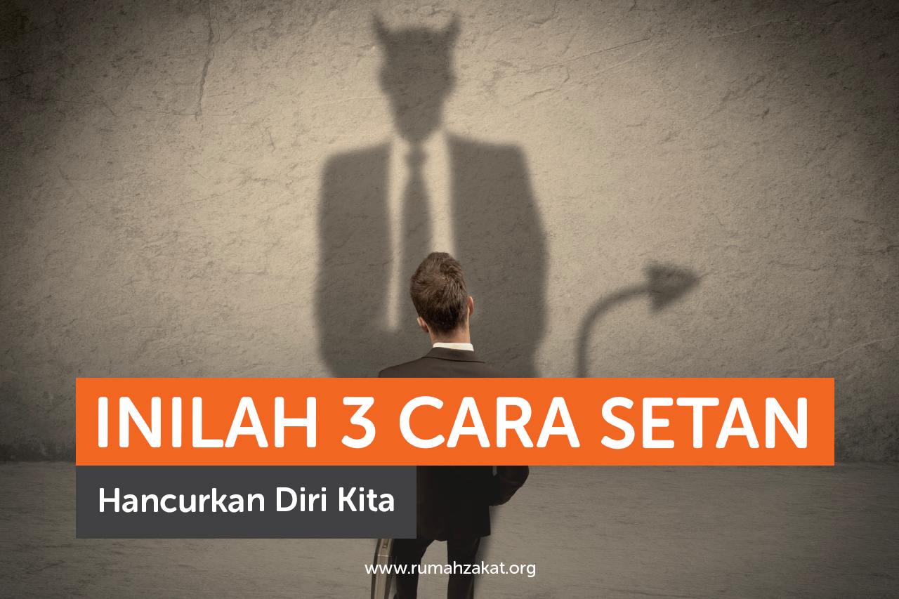 Inilah 3 Cara Setan Hancurkan Diri Kita Inilah 3 Cara Setan Hancurkan Diri Kita
