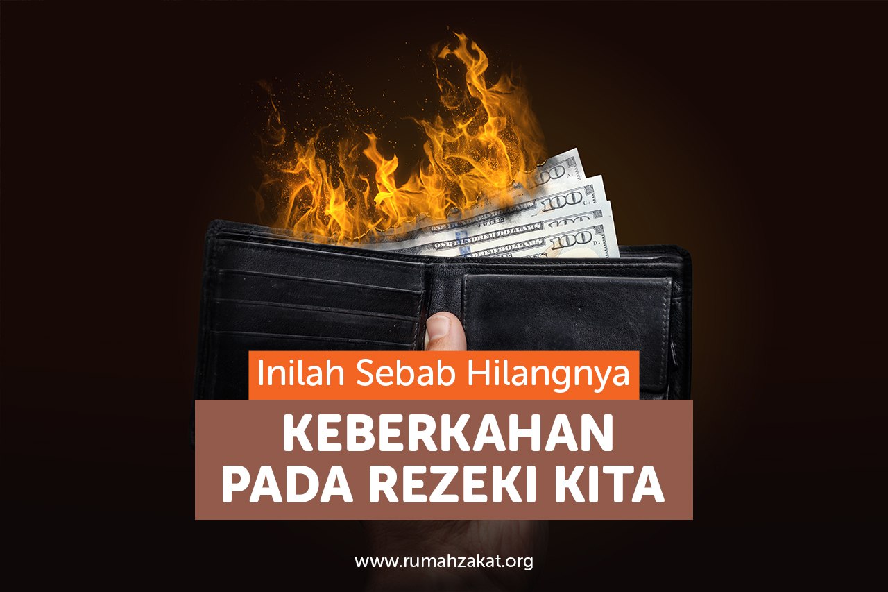 Inilah Sebab Hilangnya Keberkahan pada Rezeki Kita