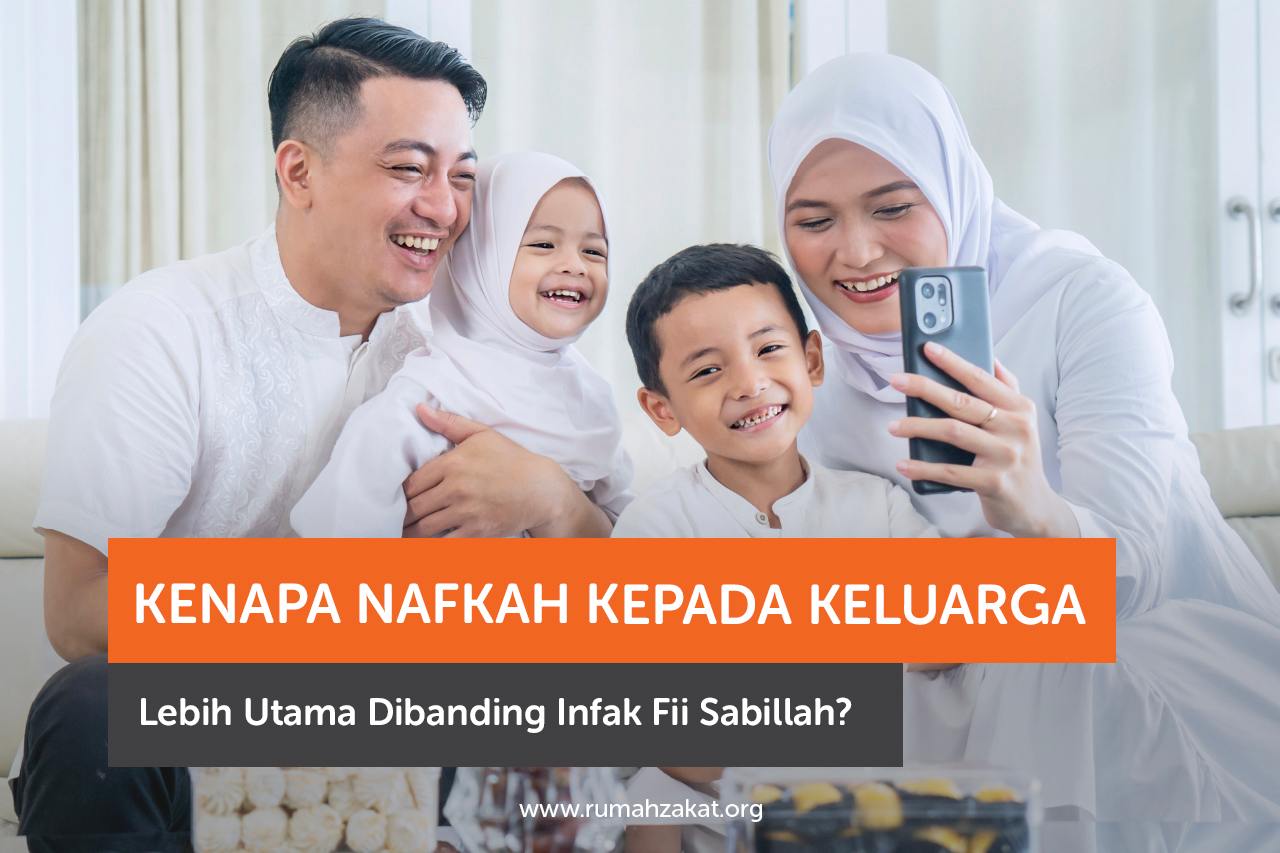 Kenapa Nafkah Kepada Keluarga Lebih Utama Dibanding Infak Fii Sabillah?