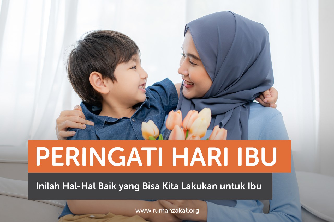 Peringati Hari Ibu, Inilah Hal-Hal Baik yang Bisa Kita Lakukan untuk Ibu