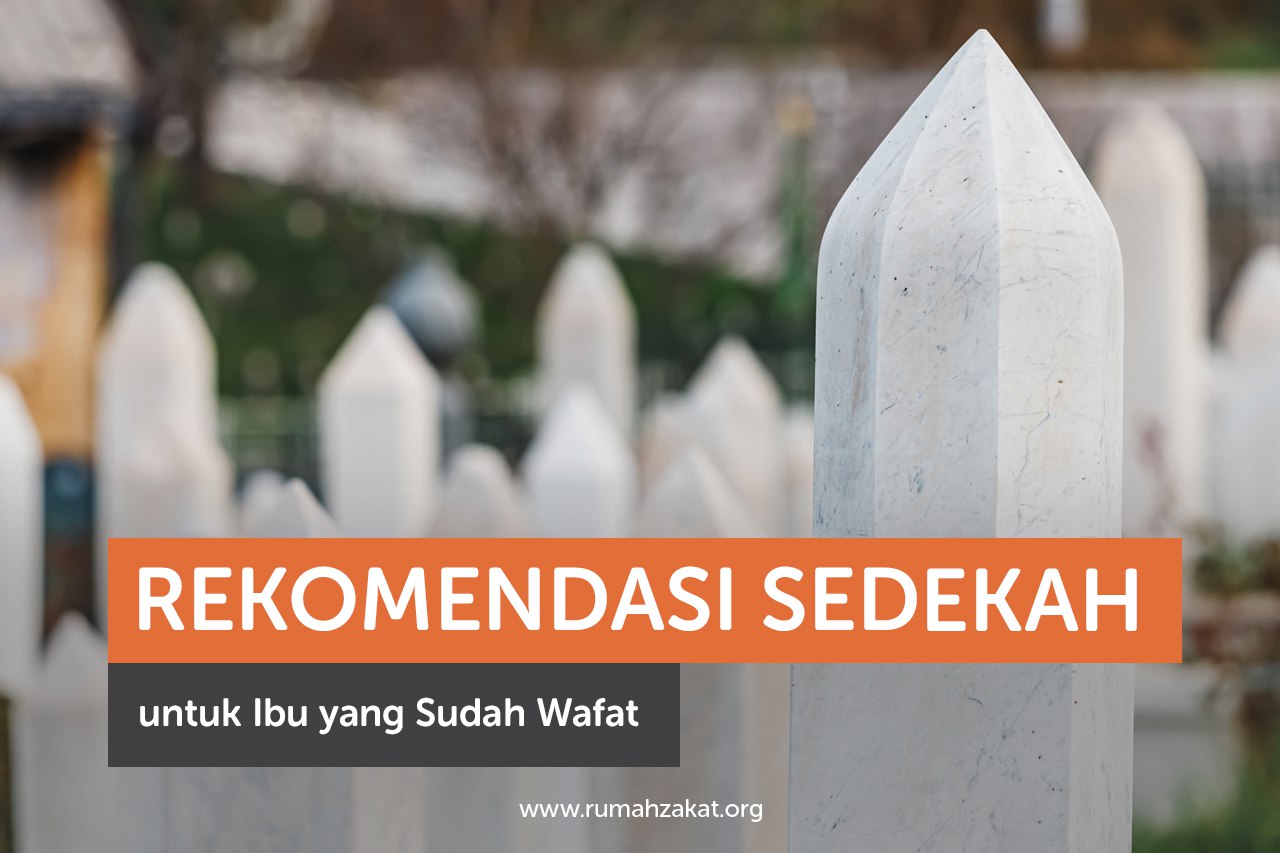 Rekomendasi Sedekah untuk Ibu yang Sudah Wafat