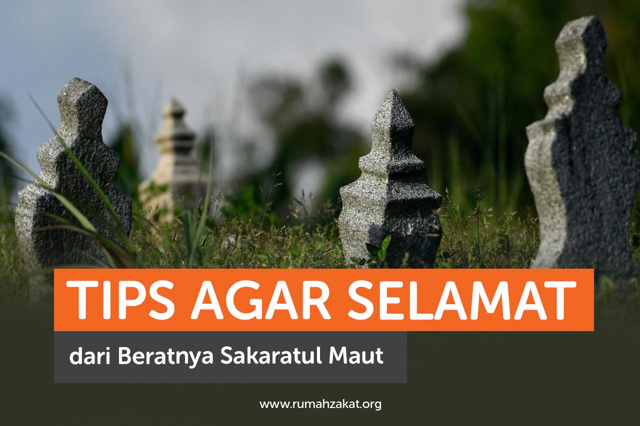 Tips Agar Selamat dari Beratnya Sakaratul Maut Tips Agar Selamat dari Beratnya Sakaratul Maut