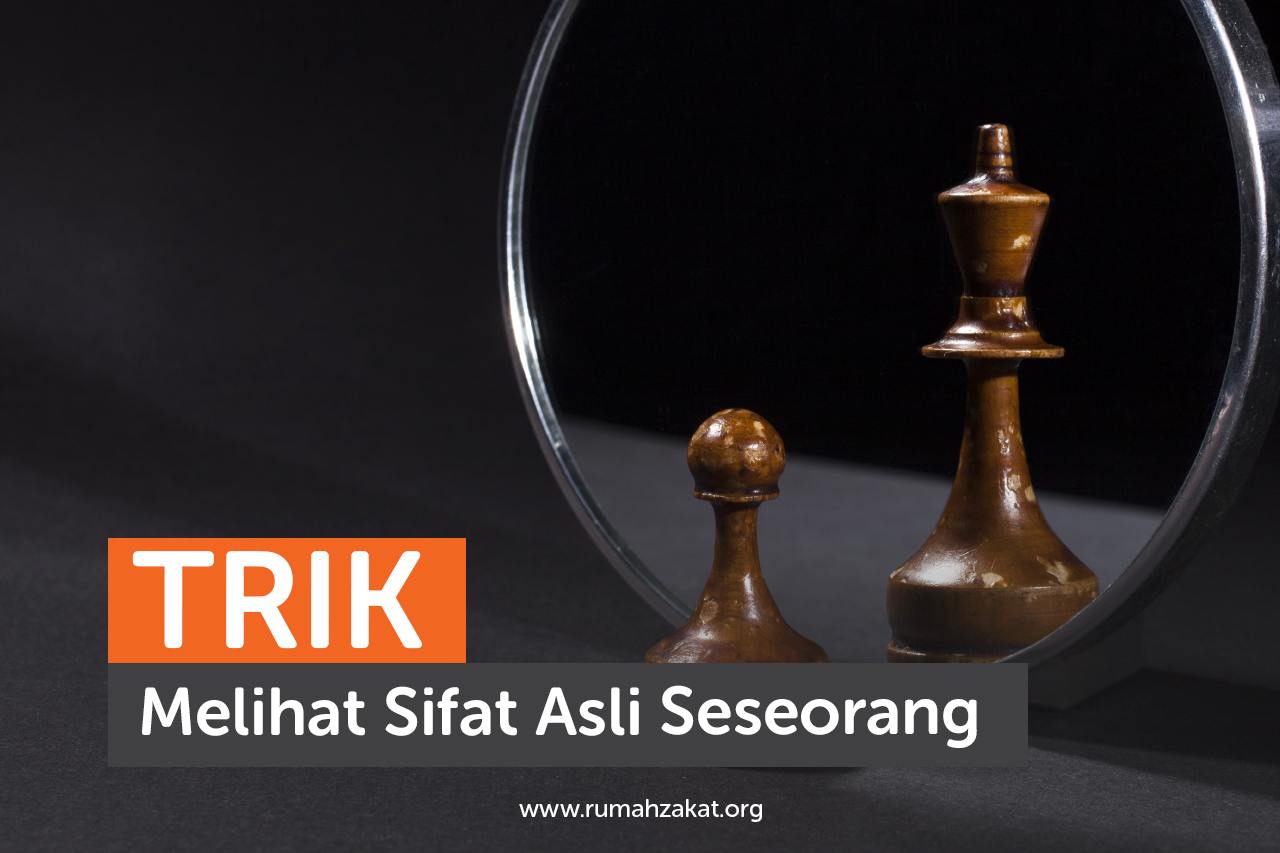 Trik Melihat Sifat Asli Seseorang