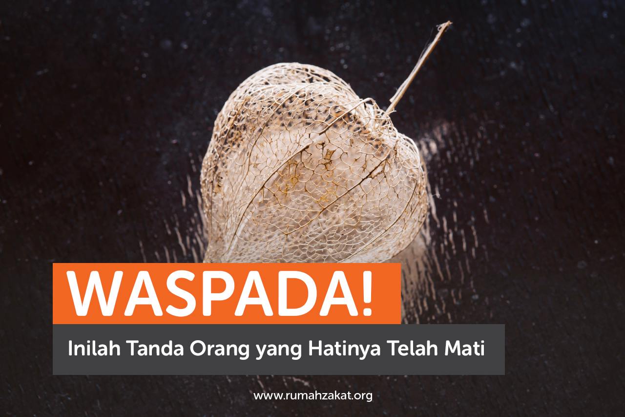 Waspada! Inilah Tanda Orang yang Hatinya Telah Mati