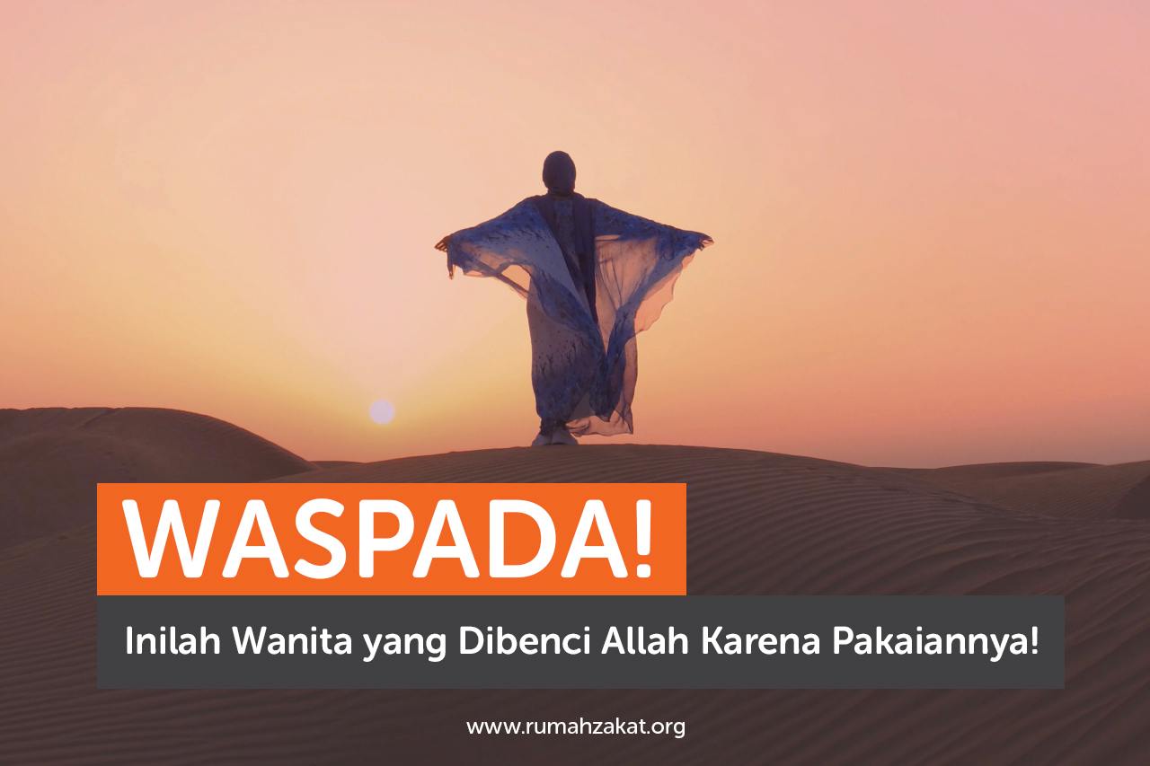 Waspada! Inilah Wanita yang Dibenci Allah Karena Pakaiannya