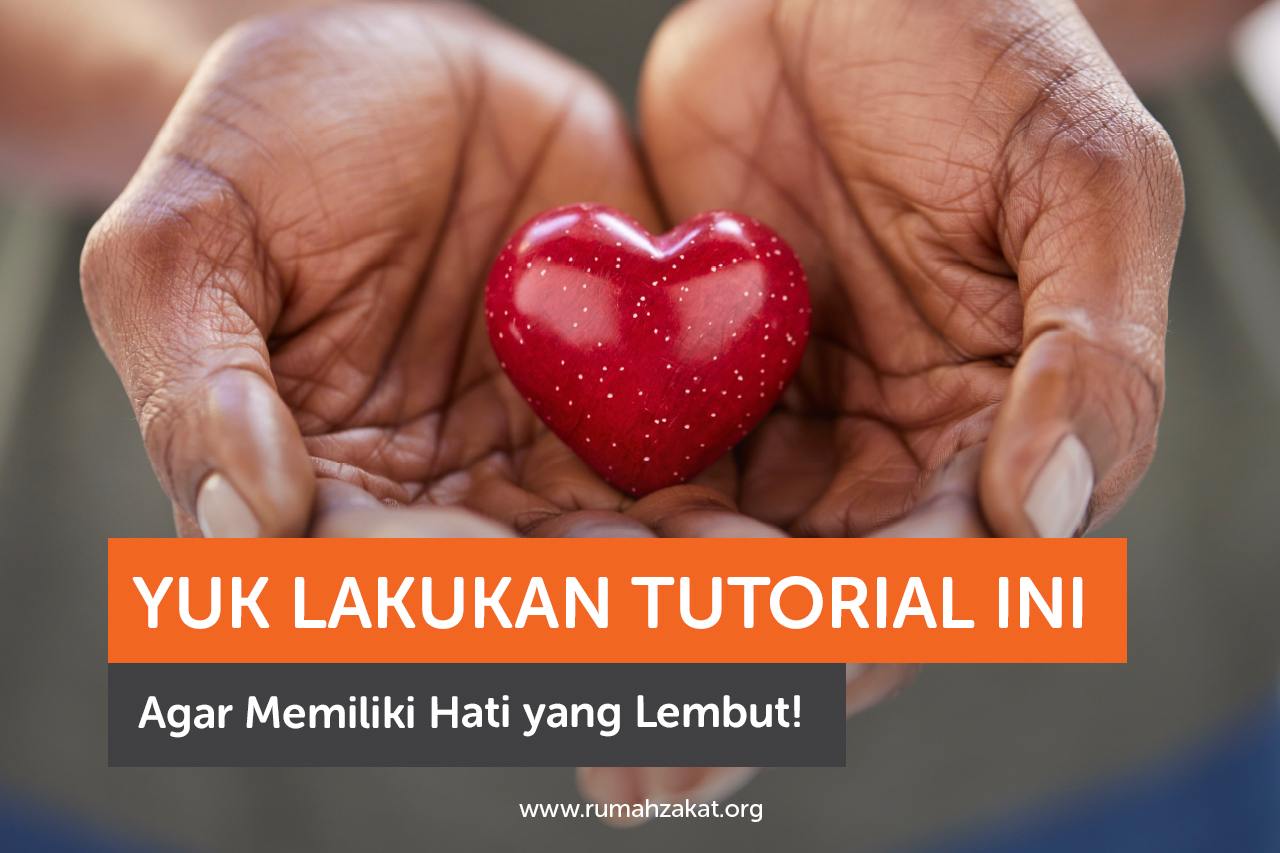 Yuk Lakukan Tutorial Ini Agar Memiliki Hati yang Lembut!