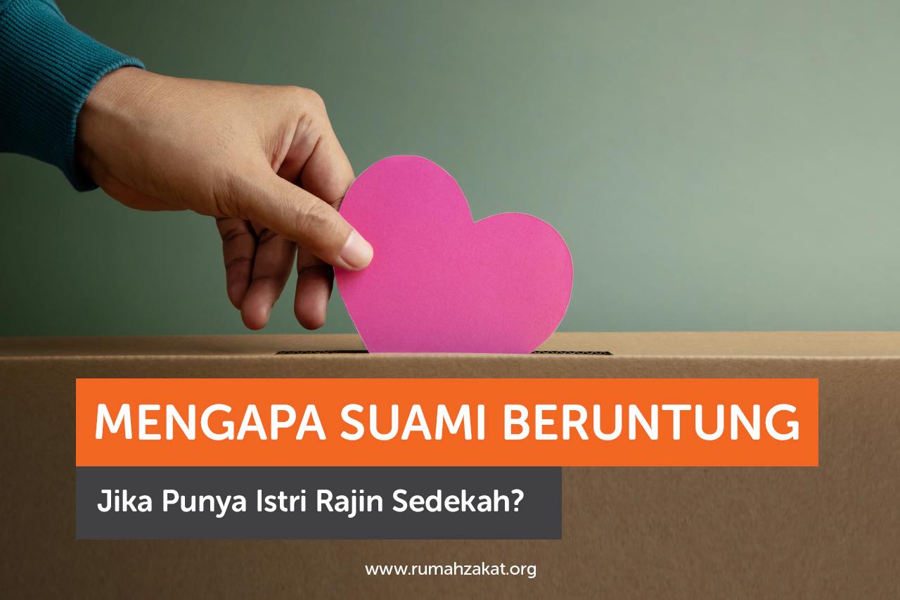 Mengapa Suami Beruntung Jika Punya Istri Rajin Sedekah?