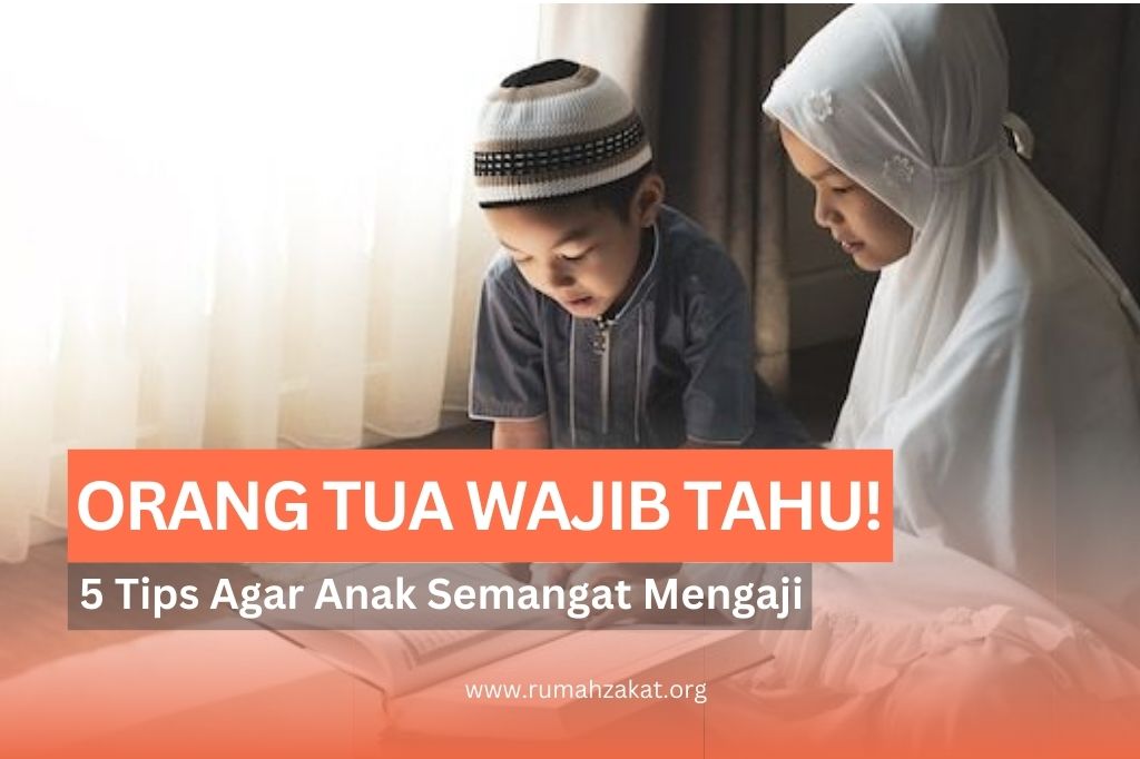 Tips Agar Anak Semangat Mengaji, Orang Tua Wajib Tahu!