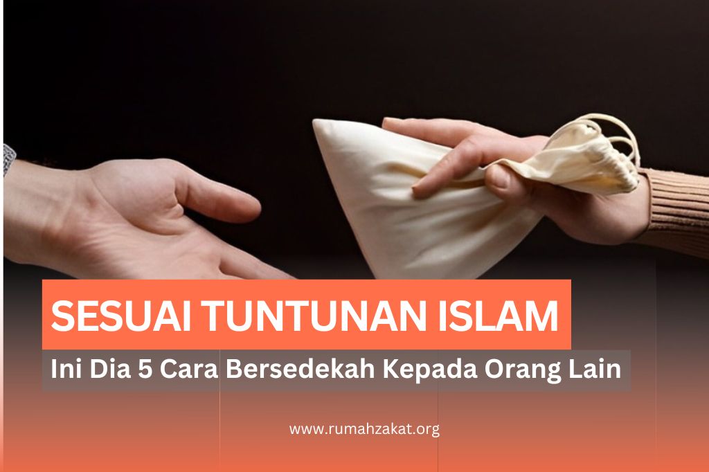 5 CARA MEMBERIKAN SEDEKAH KEPADA ORANG LAIN SESUAI TUNTUNAN ISLAM