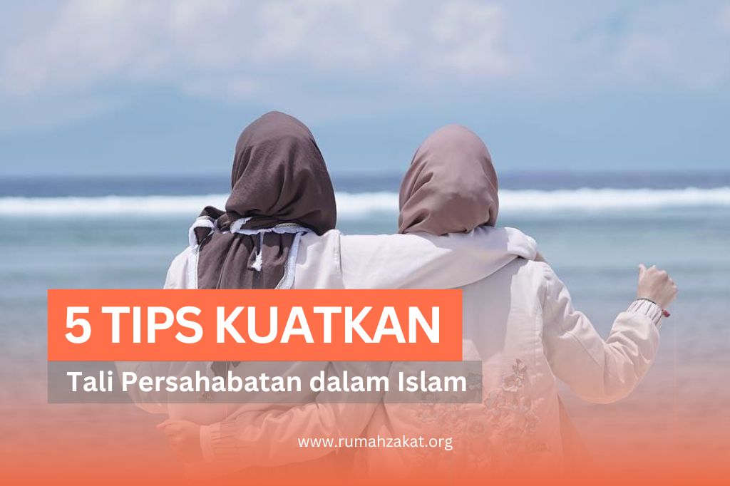 5 TIPS MEMPERKUAT TALI PERSAHABATAN DALAM ISLAM