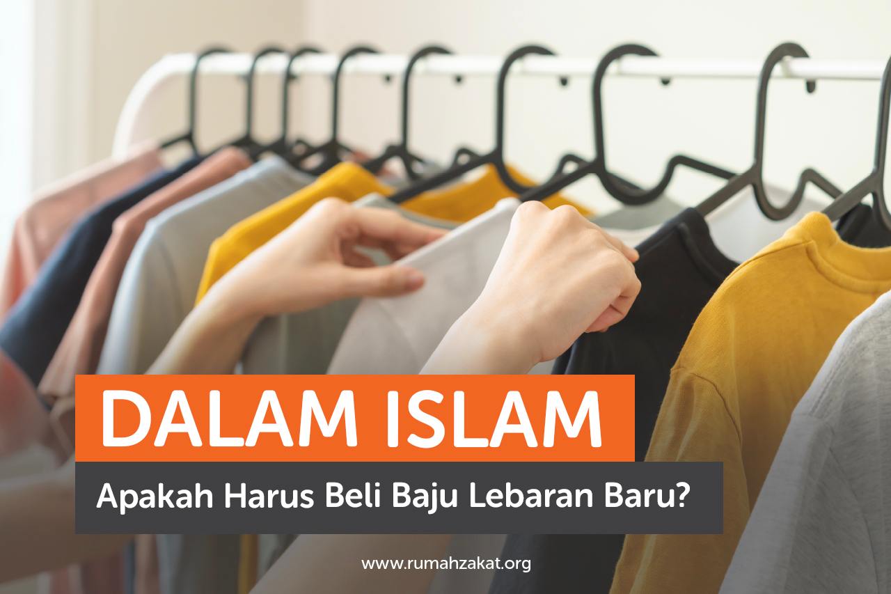 Dalam Islam, Apakah Harus Beli Baju Lebaran Baru?