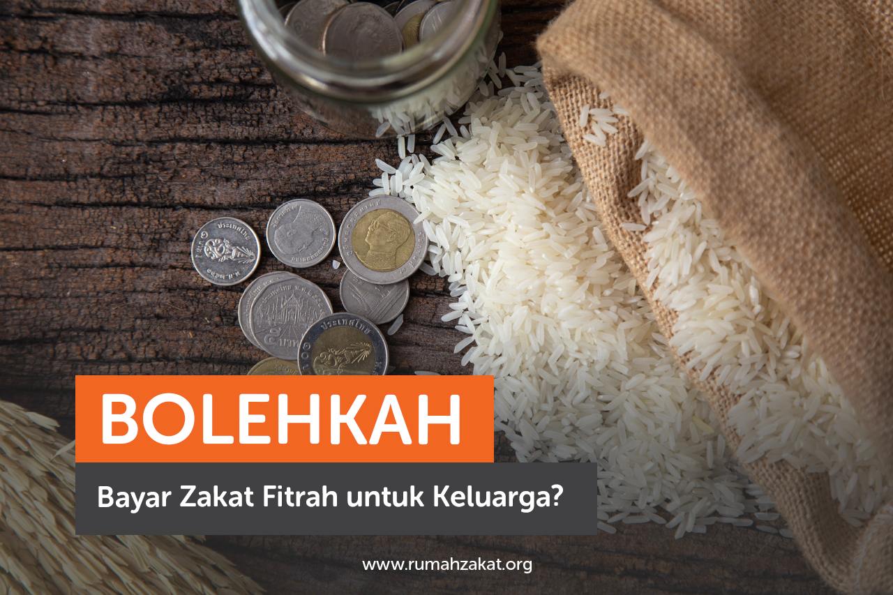 Bolehkah Bayar Zakat fitrah untuk keluarga Zakat fitrah untuk keluarga apakah boleh?
