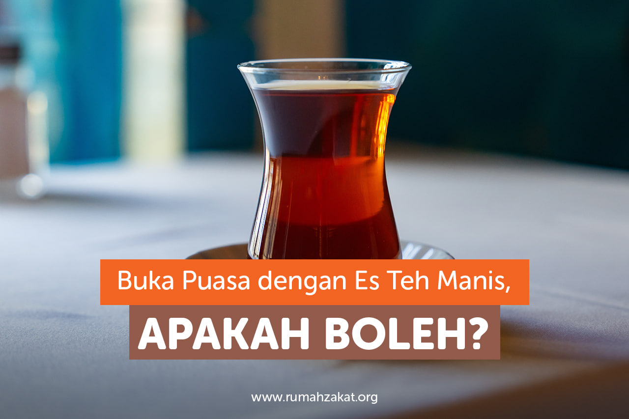 Buka Puasa dengan Es Teh Manis, Apakah Boleh?