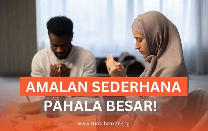 PAHALA BESAR! INI AMALAN SEDERHANA BAGI UMAT ISLAM