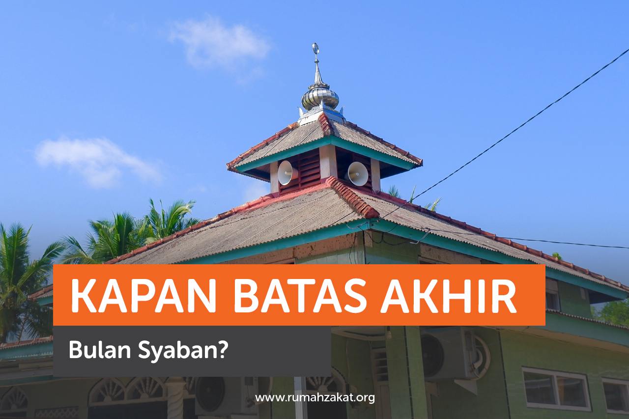 Batas akhir bulan Syaban, sebelum memasuki bulan Ramadhan.