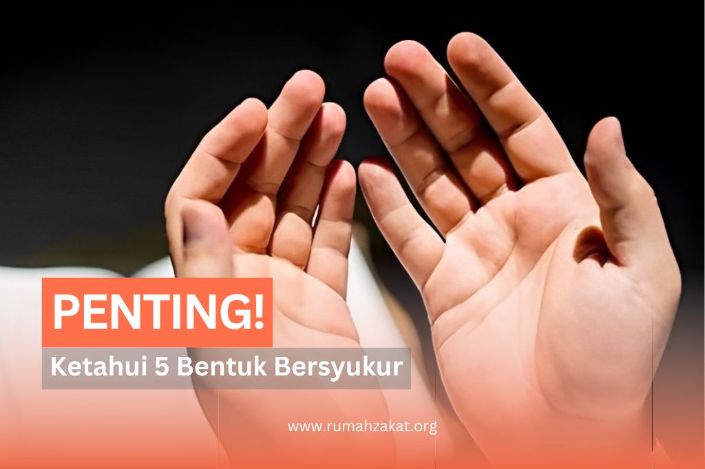 SUDAHKAH KAMU BERSYUKUR? 5 BENTUK BERSYUKUR DALAM ISLAM