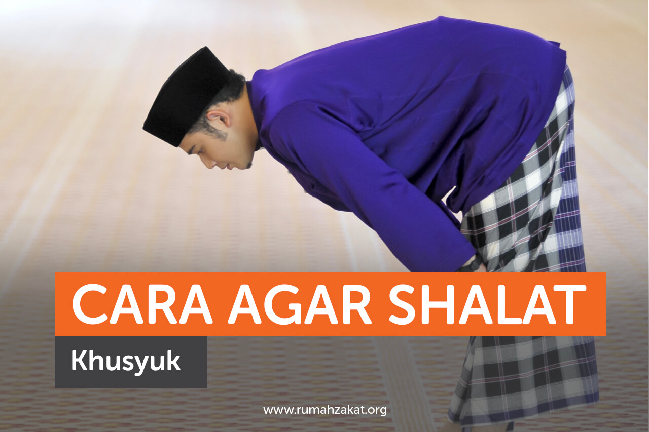 Cara Agar Shalat Khusyuk, Menyempurnakan Ibadah 5 Waktu