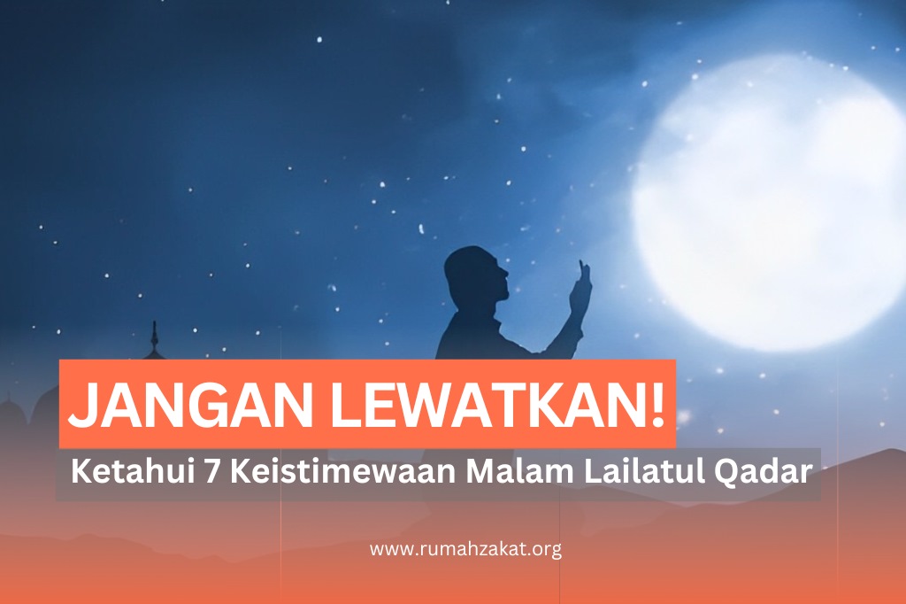 LEBIH BAIK DARI 1000 BULAN! INI 7 KEISTIMEWAAN MALAM LAILATUL QADAR