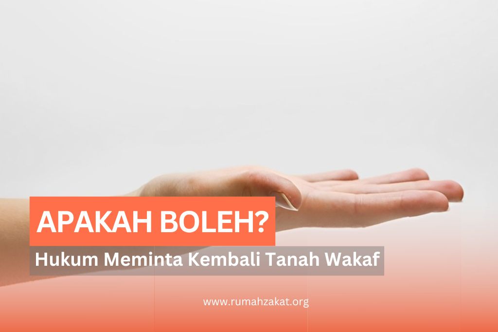 TANAH YANG SUDAH DIWAKAFKAN, APAKAH BOLEH DIMINTA KEMBALI?