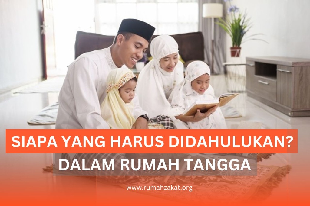 DALAM RUMAH TANGGA SIAPA YANG HARUS DIDAHULUKAN?