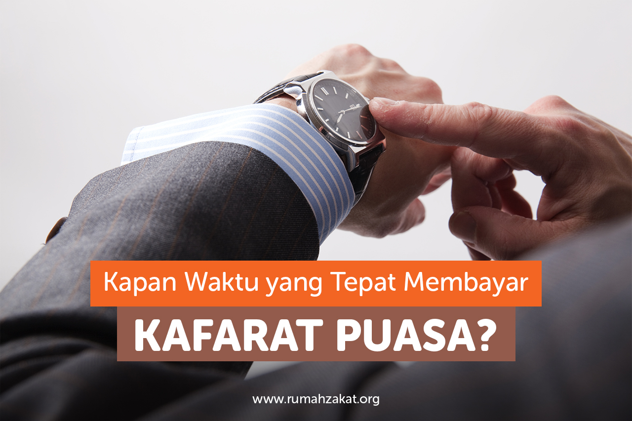 Waktu yang Tepat untuk Bayar Kafarat Puasa, Jangan Salah Ya