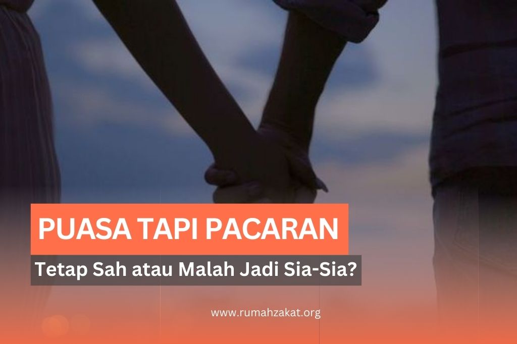 Puasa Tapi Pacaran: Apakah Puasanya Tetap Sah atau Malah Sia-Sia?
