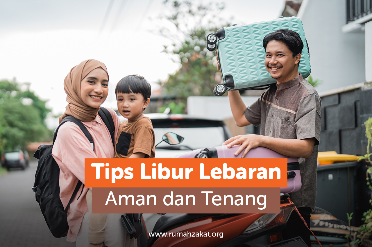 Tips Libur Lebaran Aman dan Tenang Tips Libur Lebaran Aman dan Tenang