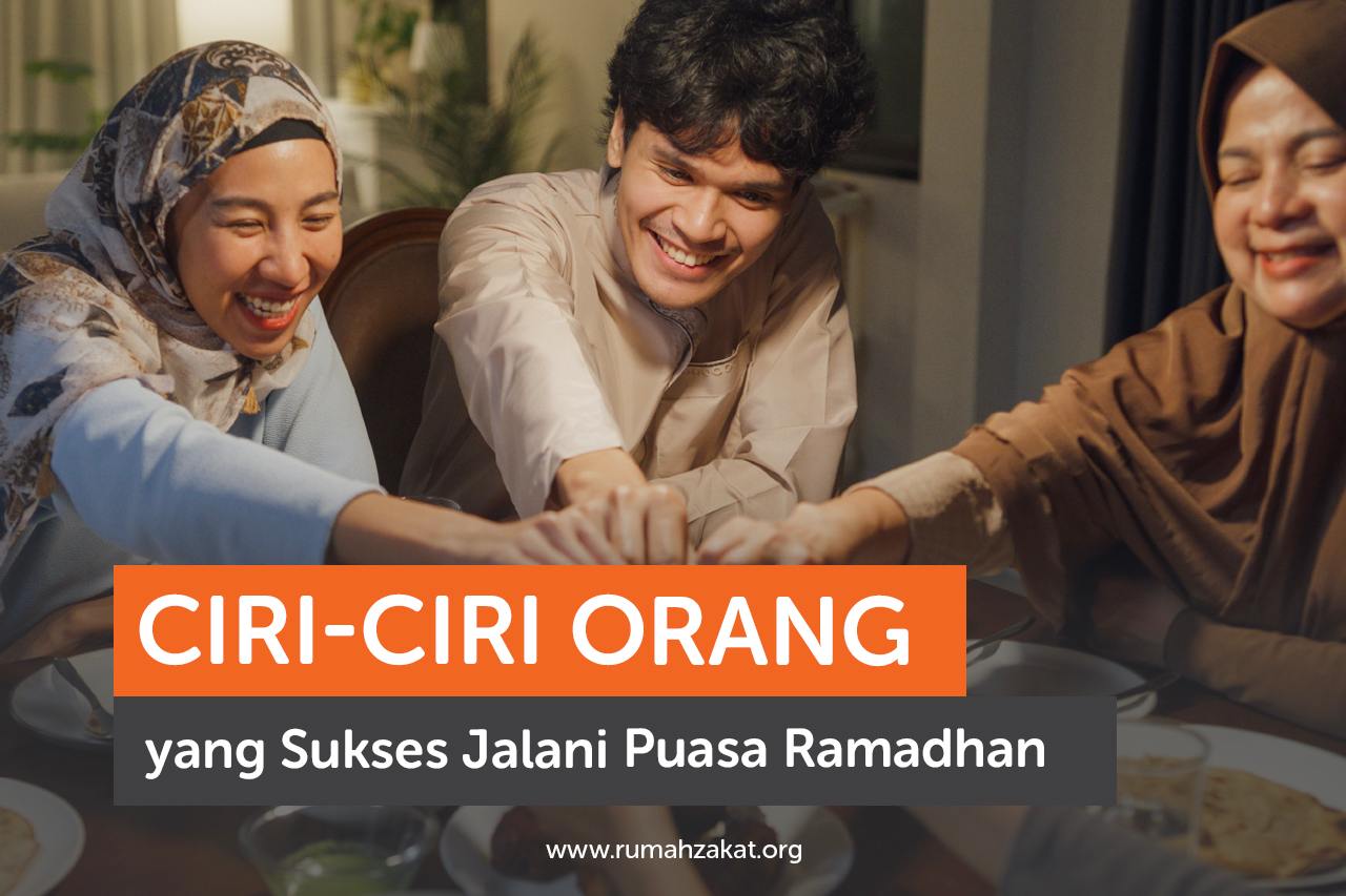 ciri orang yang sukses menjalankan ramadhan Ciri-ciri orang yang sukses dalam puasa Ramadhan.