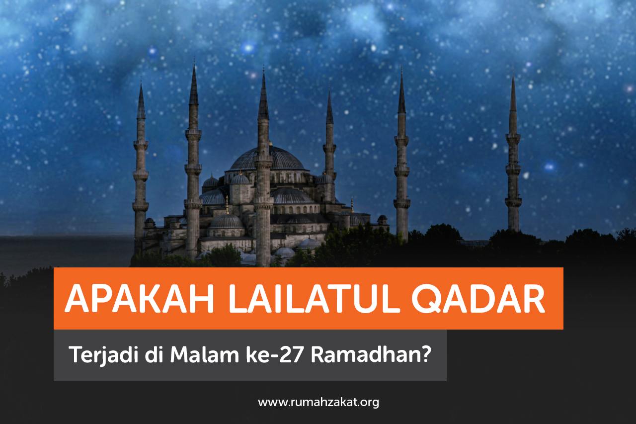 Apakah Lailatul Qadar Terjadi di Malam ke-27 Ramadhan?
