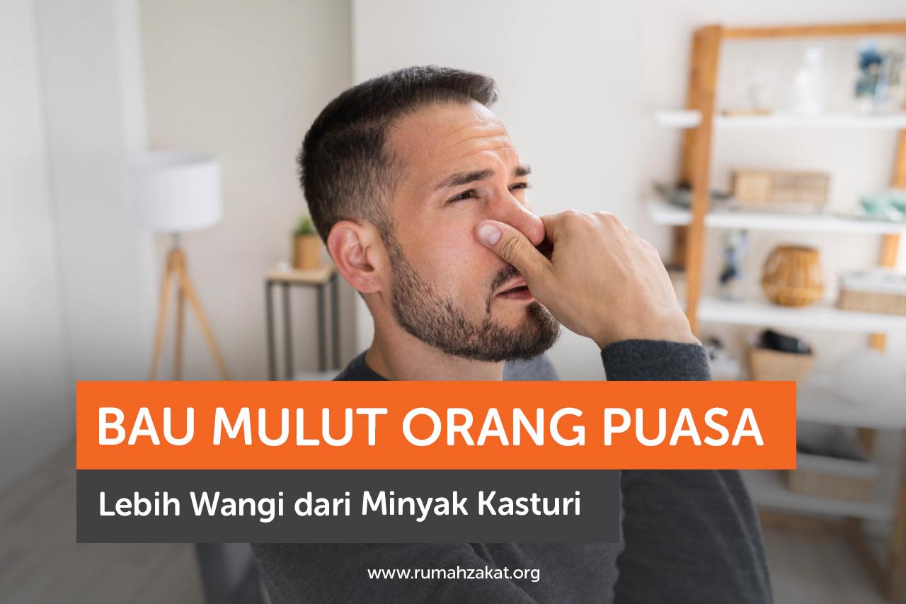 Bau Mulut Orang Puasa Lebih Wangi dari Minyak Kasturi