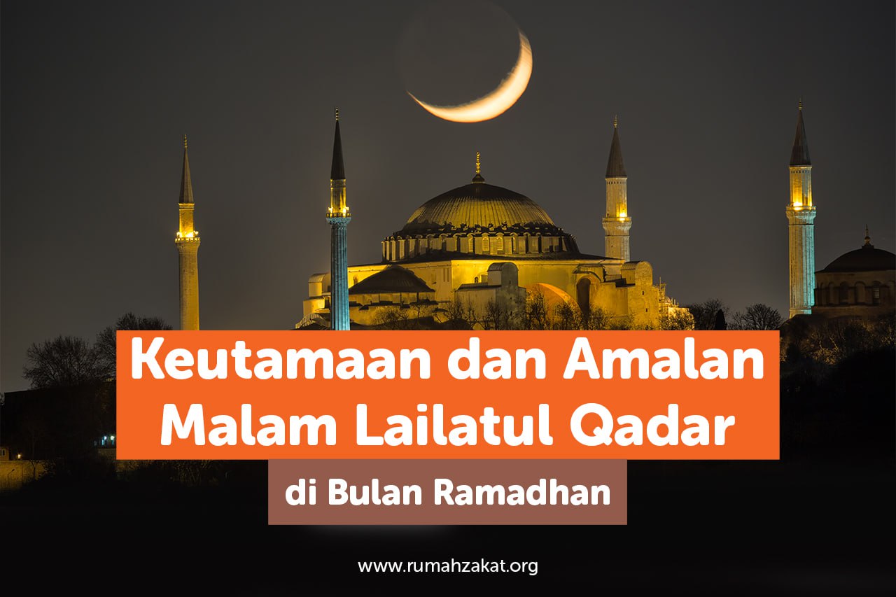 Keutamaan dan Amalan Malam Lailatul Qadar di Bulan Ramadhan