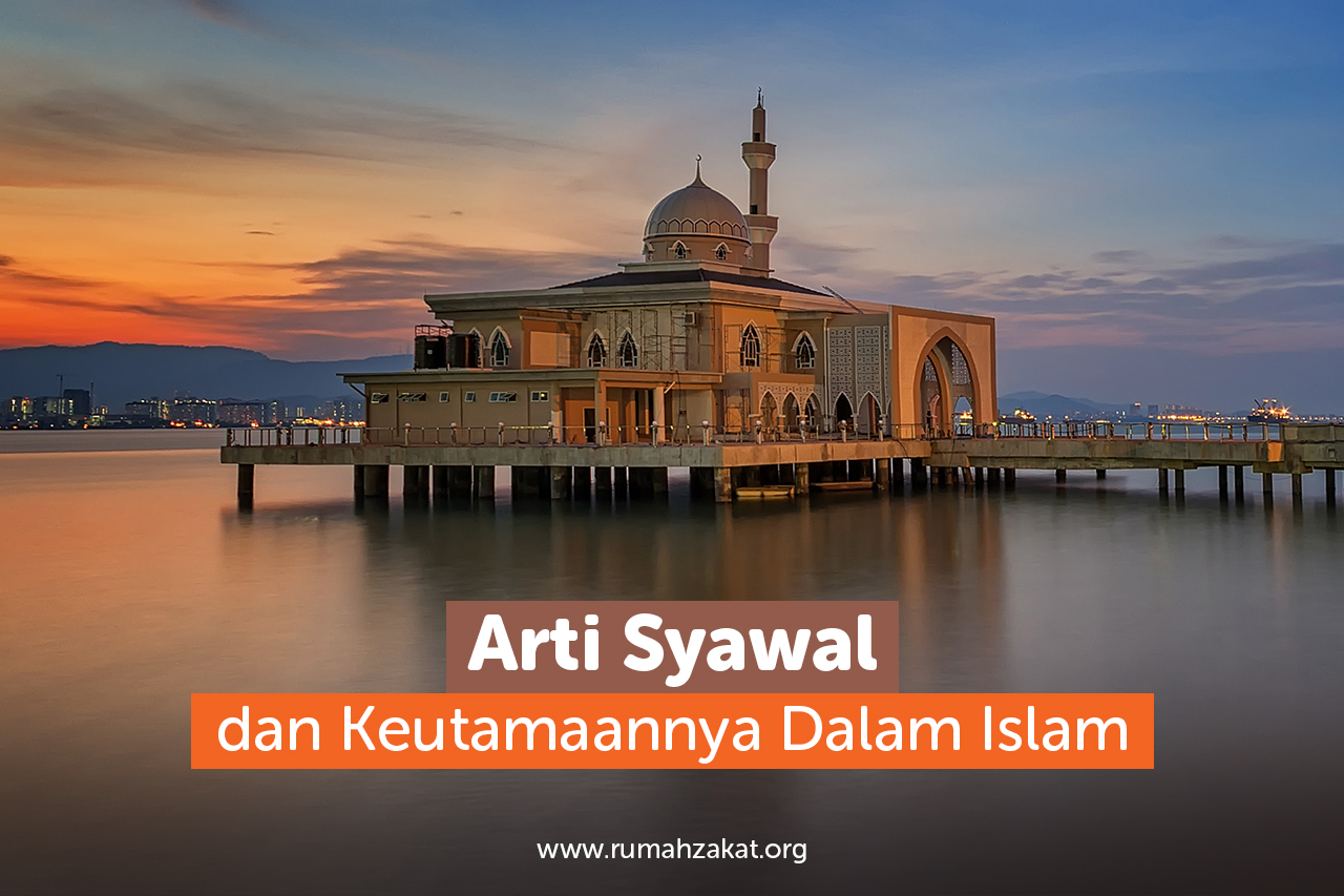 Arti Syawal dan Keutamaannya dalam Islam