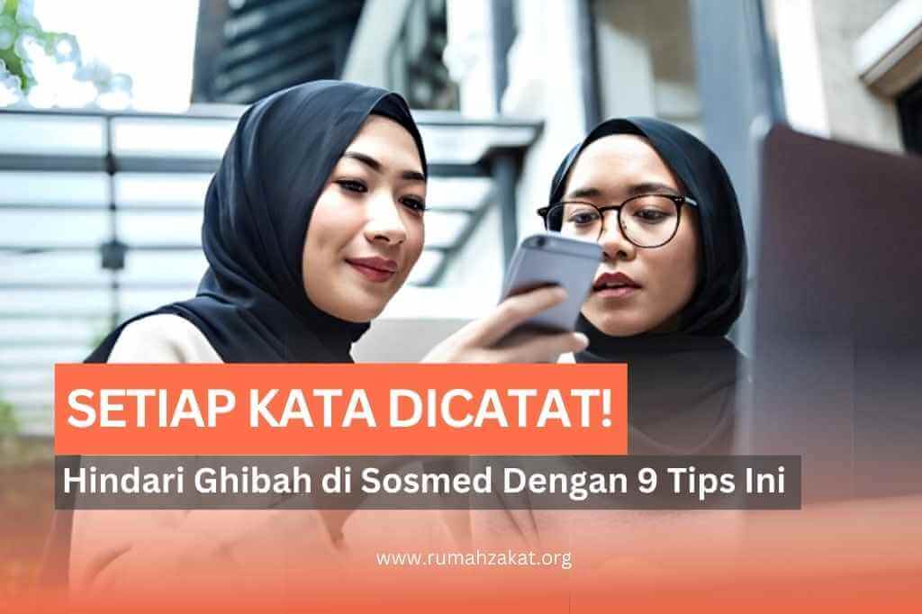 Ingat, Setiap Kata Dicatat! Hindari Ghibah di Media Sosial Dengan Tips Ini