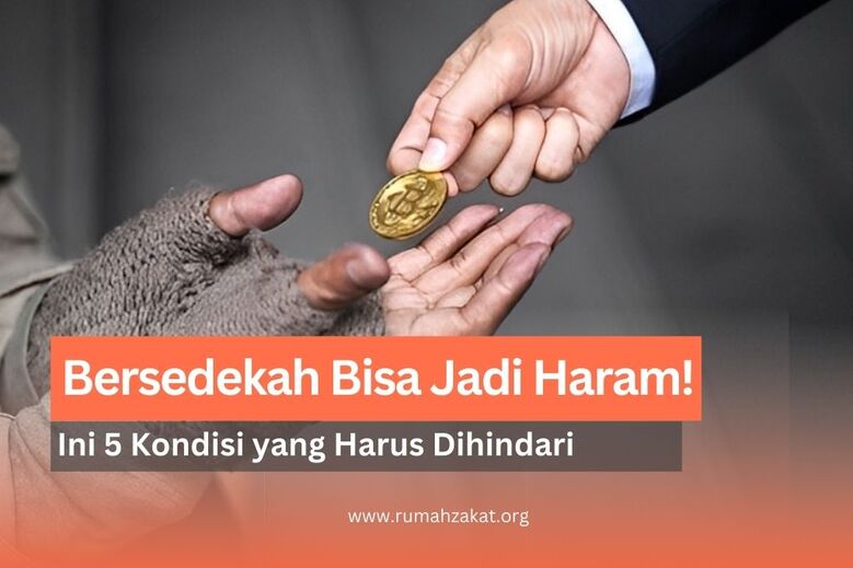 Bersedekah, Tapi Kok Bisa Jadi Haram? Ini 5 Kondisi yang Harus Dihindari